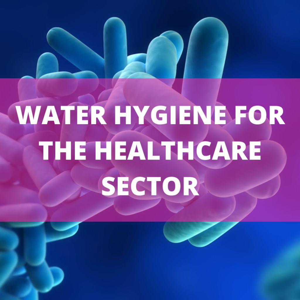 WATER HYGIENE FOR THE HEALTHCARE SCETOR Water hygiene for the healthcare sector